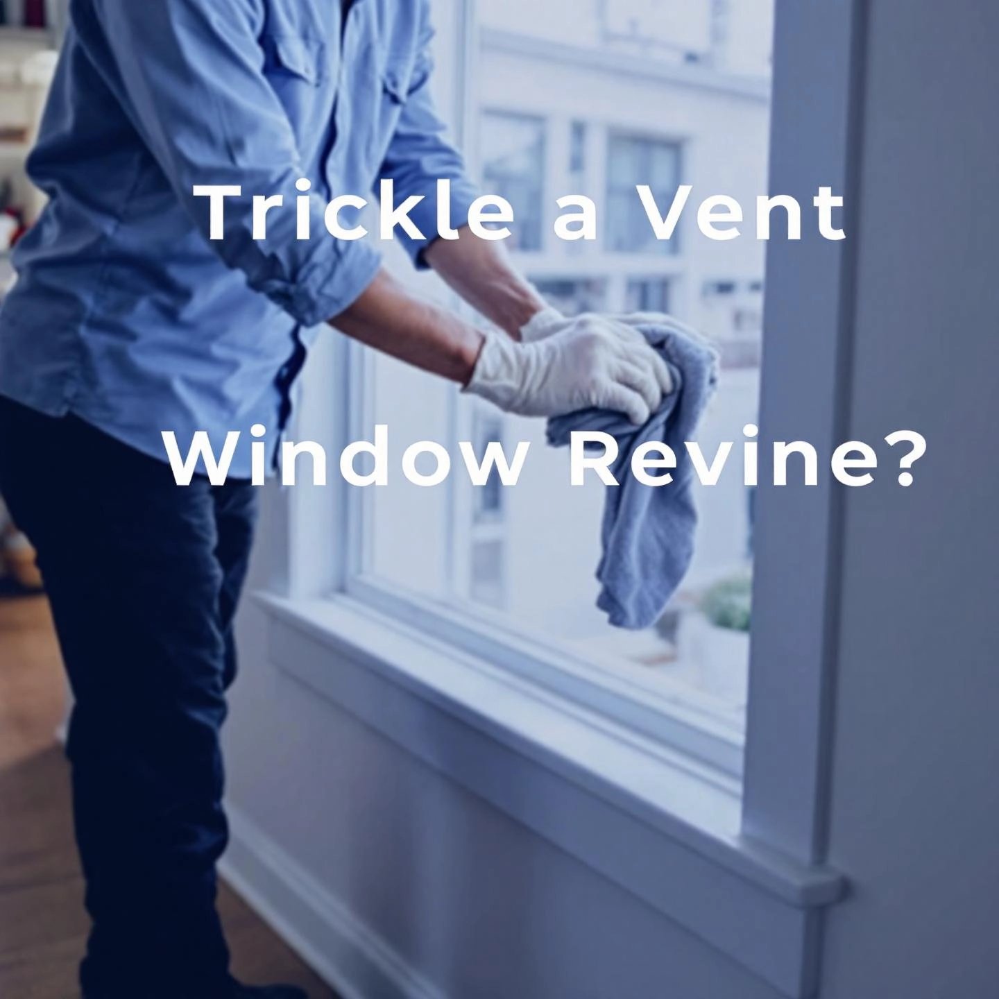 homeowner performing routine cleaning on a window trickle vent